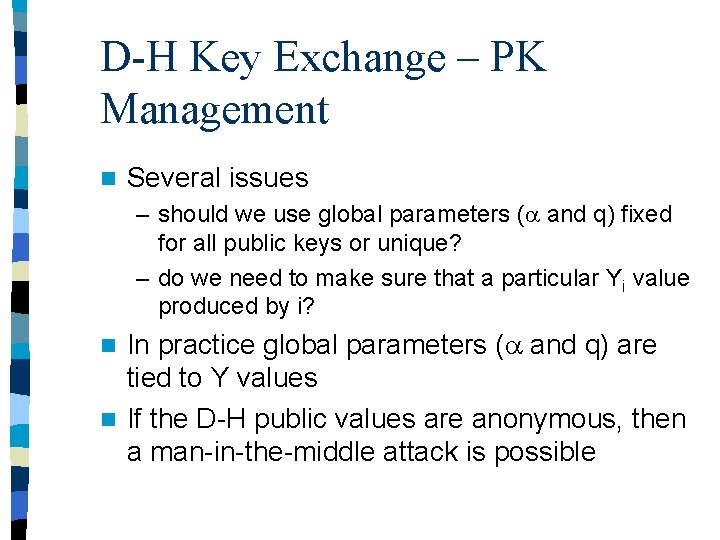 D-H Key Exchange – PK Management n Several issues – should we use global