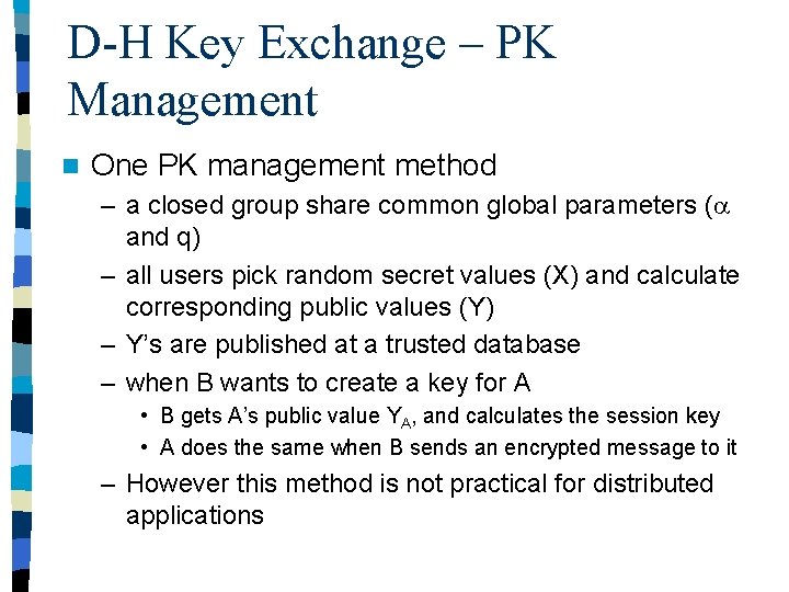 D-H Key Exchange – PK Management n One PK management method – a closed