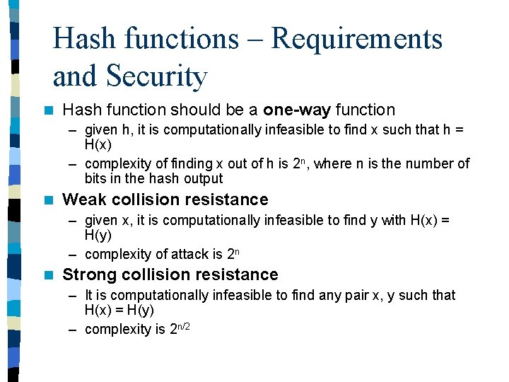Hash functions – Requirements and Security n Hash function should be a one-way function