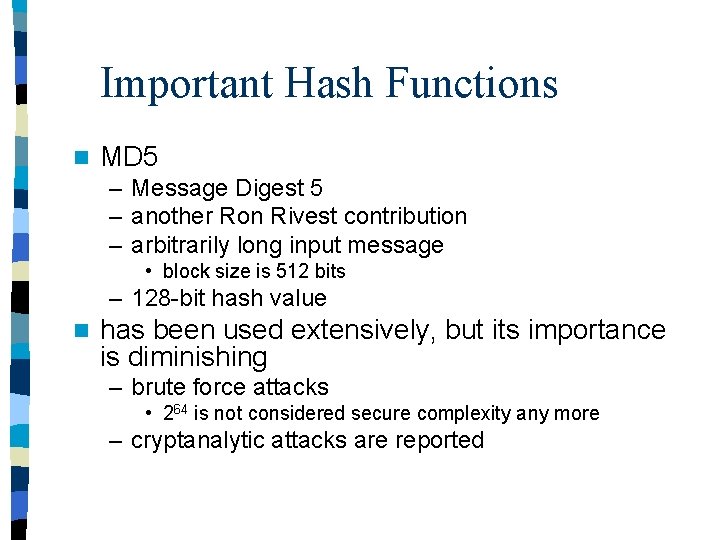 Important Hash Functions n MD 5 – Message Digest 5 – another Ron Rivest