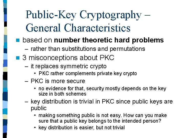 Public-Key Cryptography – General Characteristics n based on number theoretic hard problems – rather