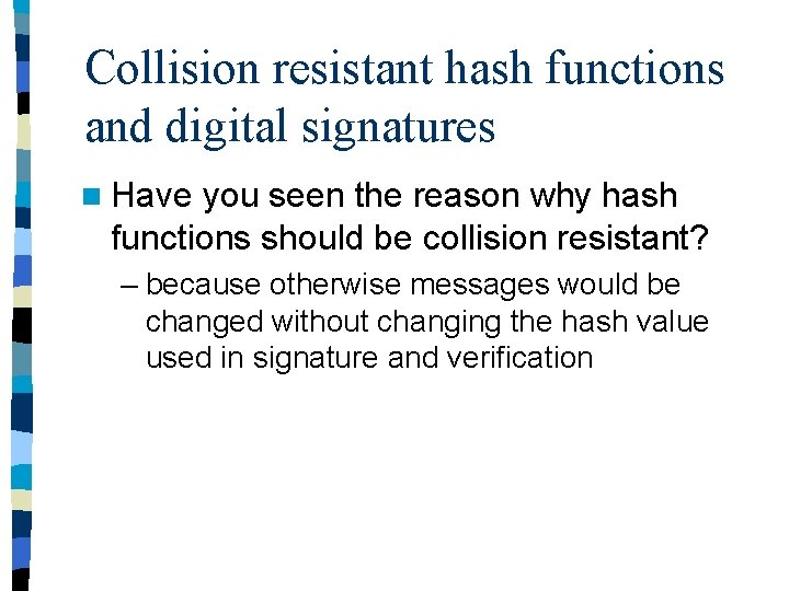 Collision resistant hash functions and digital signatures n Have you seen the reason why