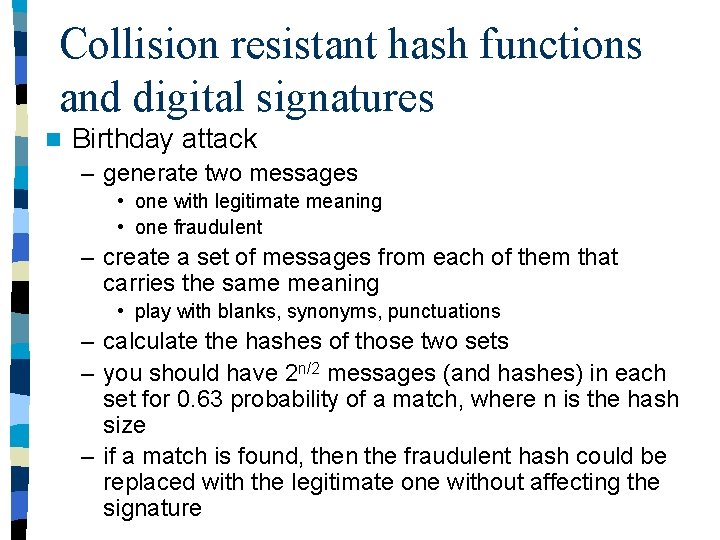 Collision resistant hash functions and digital signatures n Birthday attack – generate two messages