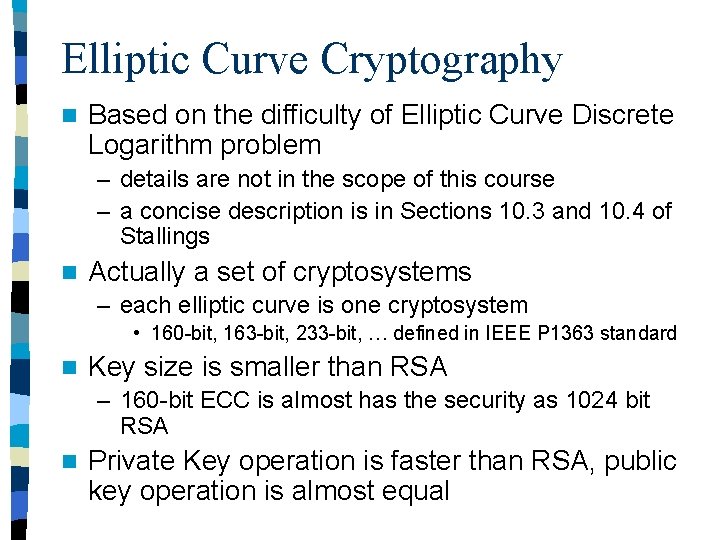 Elliptic Curve Cryptography n Based on the difficulty of Elliptic Curve Discrete Logarithm problem