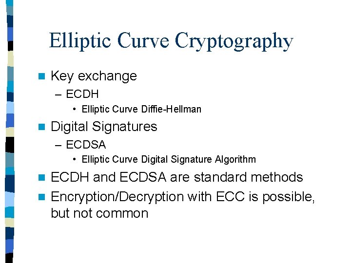 Elliptic Curve Cryptography n Key exchange – ECDH • Elliptic Curve Diffie-Hellman n Digital