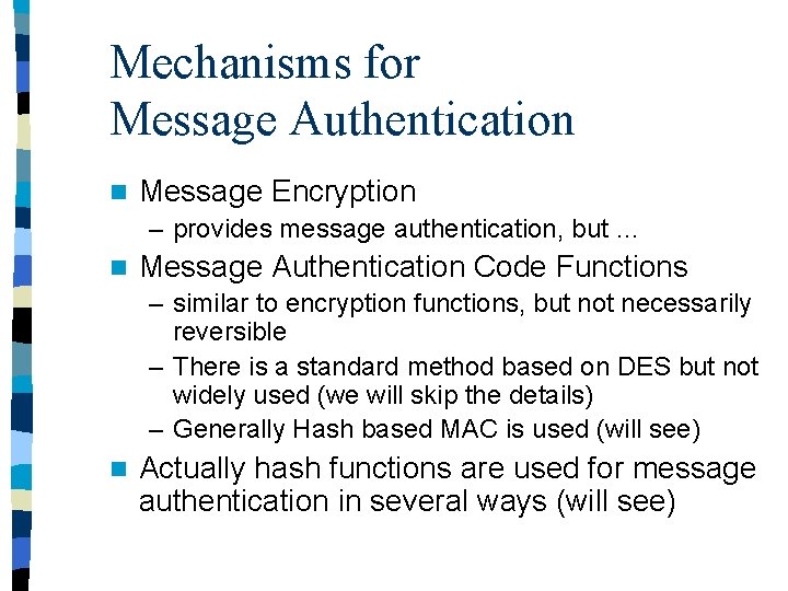 Mechanisms for Message Authentication n Message Encryption – provides message authentication, but … n