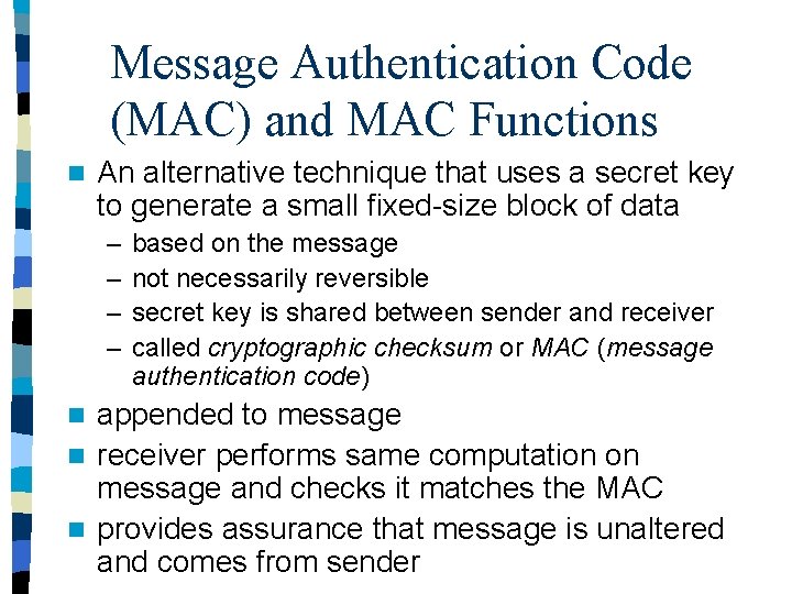 Message Authentication Code (MAC) and MAC Functions n An alternative technique that uses a