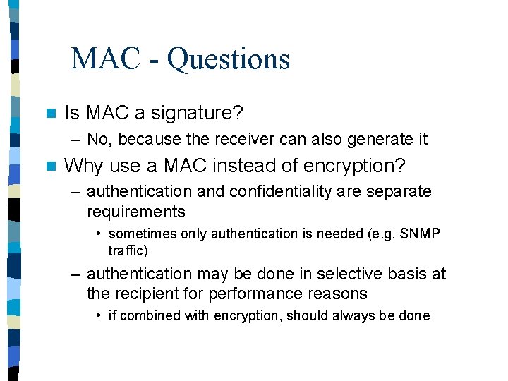 MAC - Questions n Is MAC a signature? – No, because the receiver can