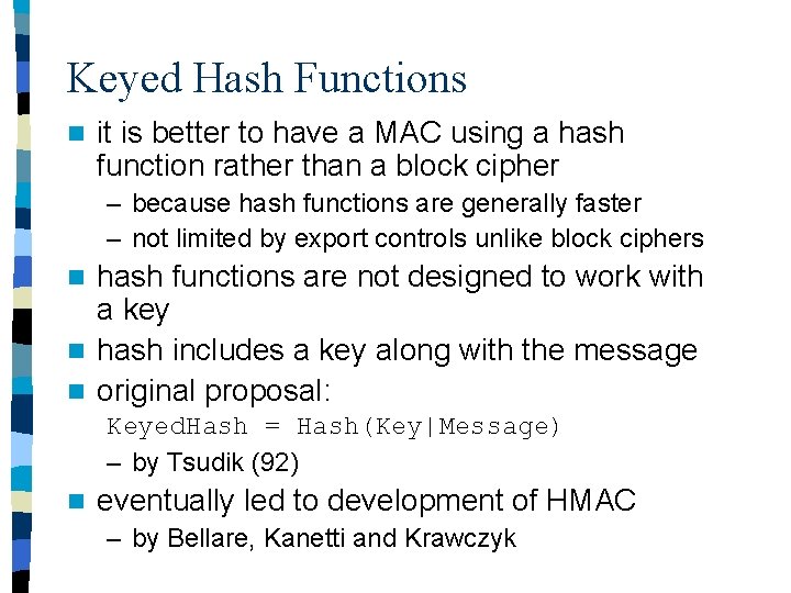 Keyed Hash Functions n it is better to have a MAC using a hash
