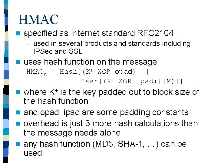 HMAC n specified as Internet standard RFC 2104 – used in several products and