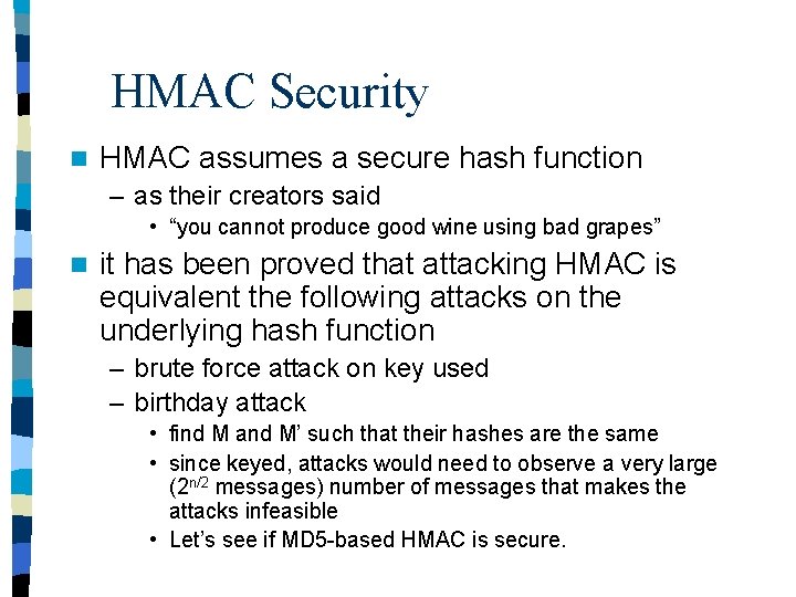 HMAC Security n HMAC assumes a secure hash function – as their creators said