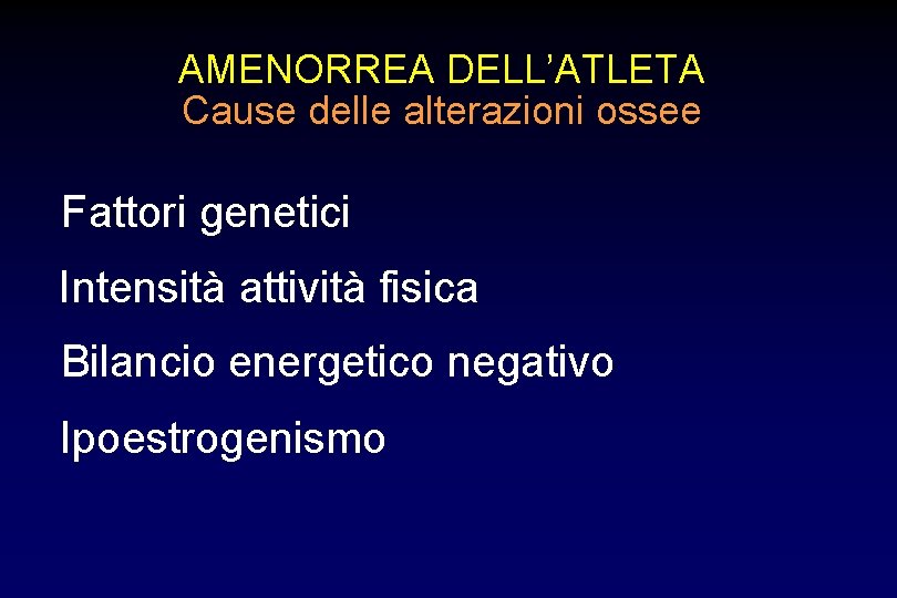 AMENORREA DELL’ATLETA Cause delle alterazioni ossee Fattori genetici Intensità attività fisica Bilancio energetico negativo