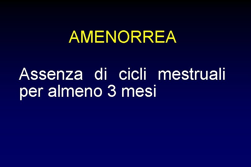 AMENORREA Assenza di cicli mestruali per almeno 3 mesi 