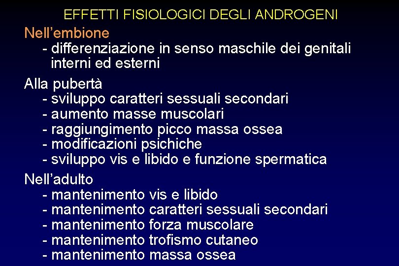 EFFETTI FISIOLOGICI DEGLI ANDROGENI Nell’embione - differenziazione in senso maschile dei genitali interni ed