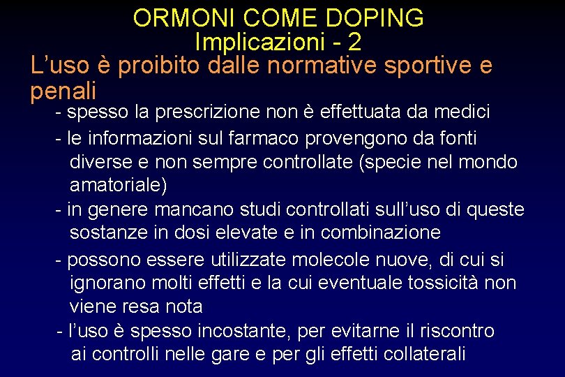 ORMONI COME DOPING Implicazioni - 2 L’uso è proibito dalle normative sportive e penali