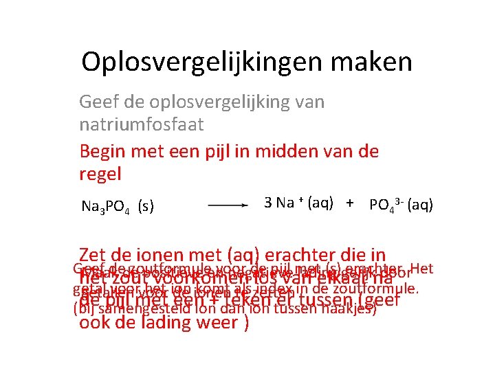 Oplosvergelijkingen maken Geef de oplosvergelijking van natriumfosfaat Begin met een pijl in midden van