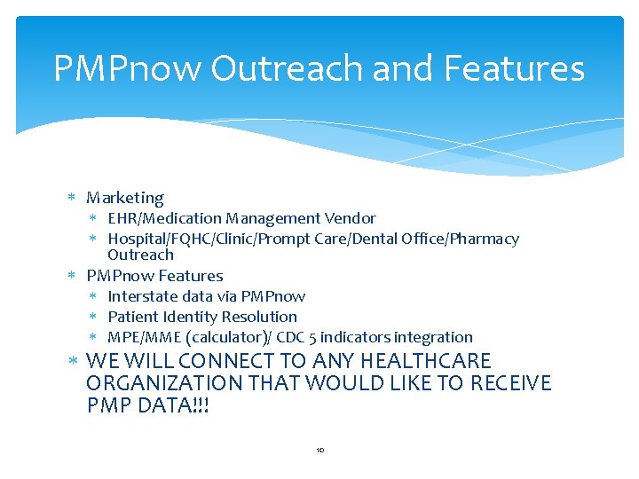 PMPnow Outreach and Features Marketing EHR/Medication Management Vendor Hospital/FQHC/Clinic/Prompt Care/Dental Office/Pharmacy Outreach PMPnow Features