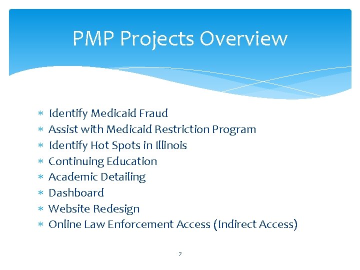 PMP Projects Overview Identify Medicaid Fraud Assist with Medicaid Restriction Program Identify Hot Spots