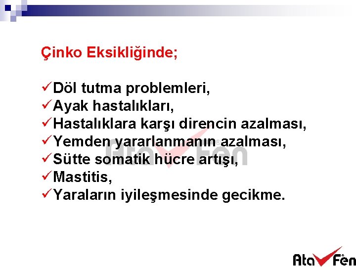 Çinko Eksikliğinde; üDöl tutma problemleri, üAyak hastalıkları, üHastalıklara karşı direncin azalması, üYemden yararlanmanın azalması,