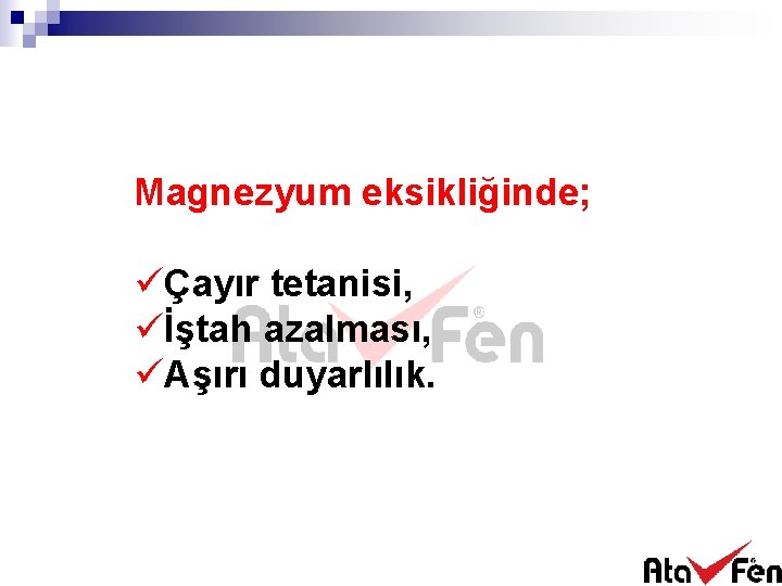 Magnezyum eksikliğinde; üÇayır tetanisi, üİştah azalması, üAşırı duyarlılık. 