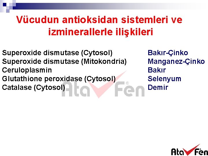 Vücudun antioksidan sistemleri ve izminerallerle ilişkileri Superoxide dismutase (Cytosol) Superoxide dismutase (Mitokondria) Ceruloplasmin Glutathione