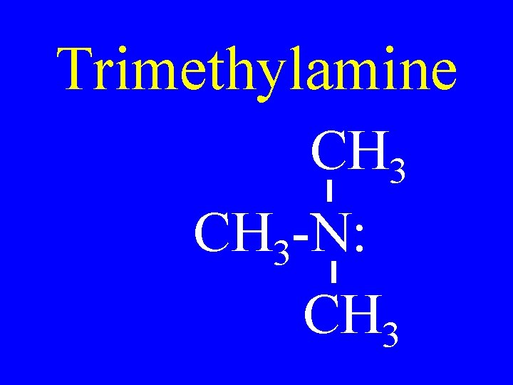 Trimethylamine CH 3 -N: CH 3 