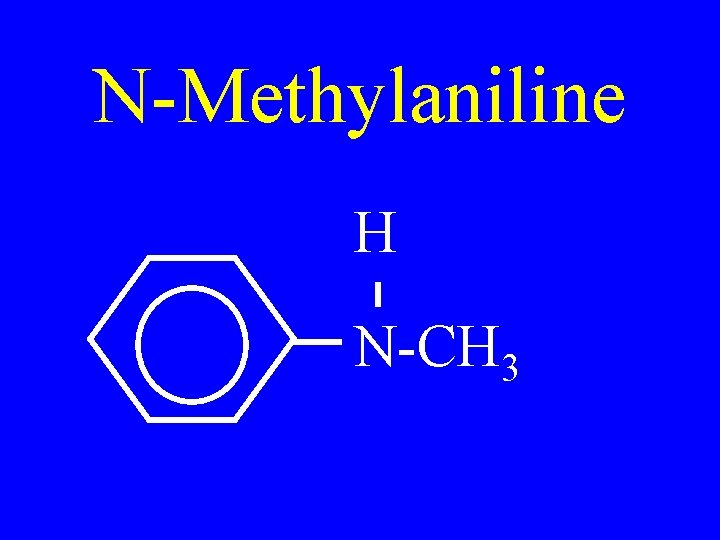 N-Methylaniline H N-CH 3 