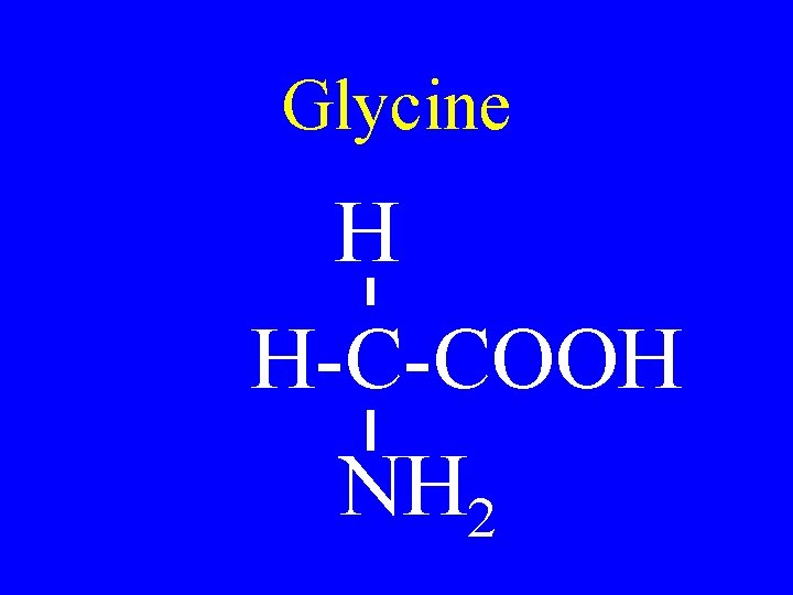 Glycine H H-C-COOH NH 2 