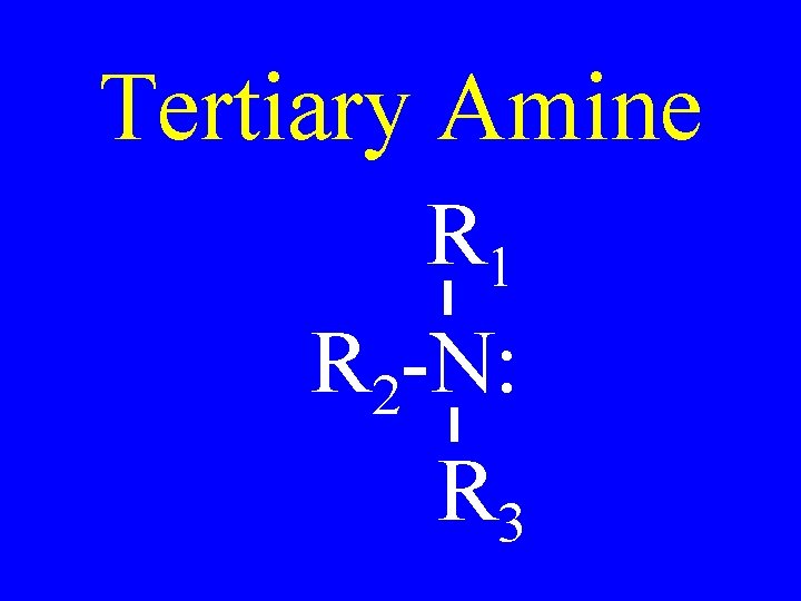 Tertiary Amine R 1 R 2 -N: R 3 