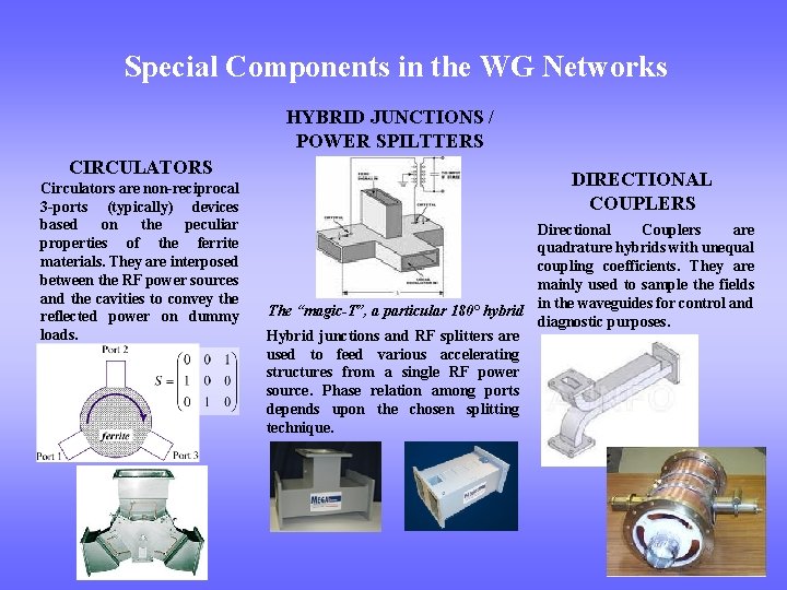 Special Components in the WG Networks HYBRID JUNCTIONS / POWER SPILTTERS CIRCULATORS Circulators are