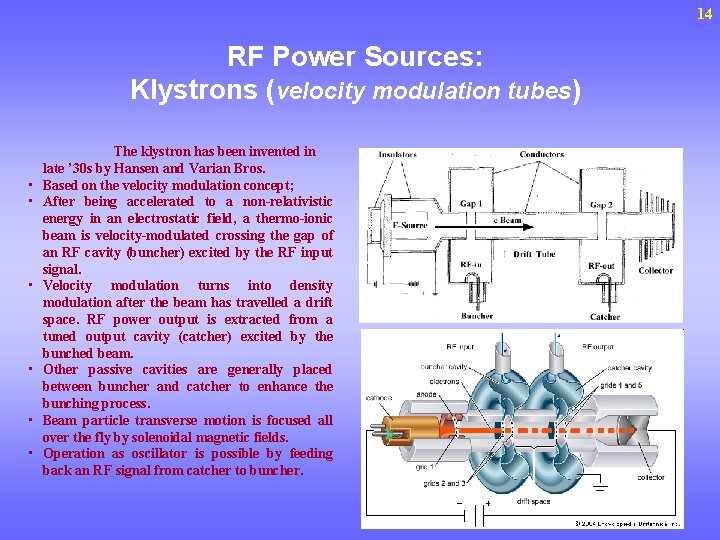 14 RF Power Sources: Klystrons (velocity modulation tubes) • • • The klystron has
