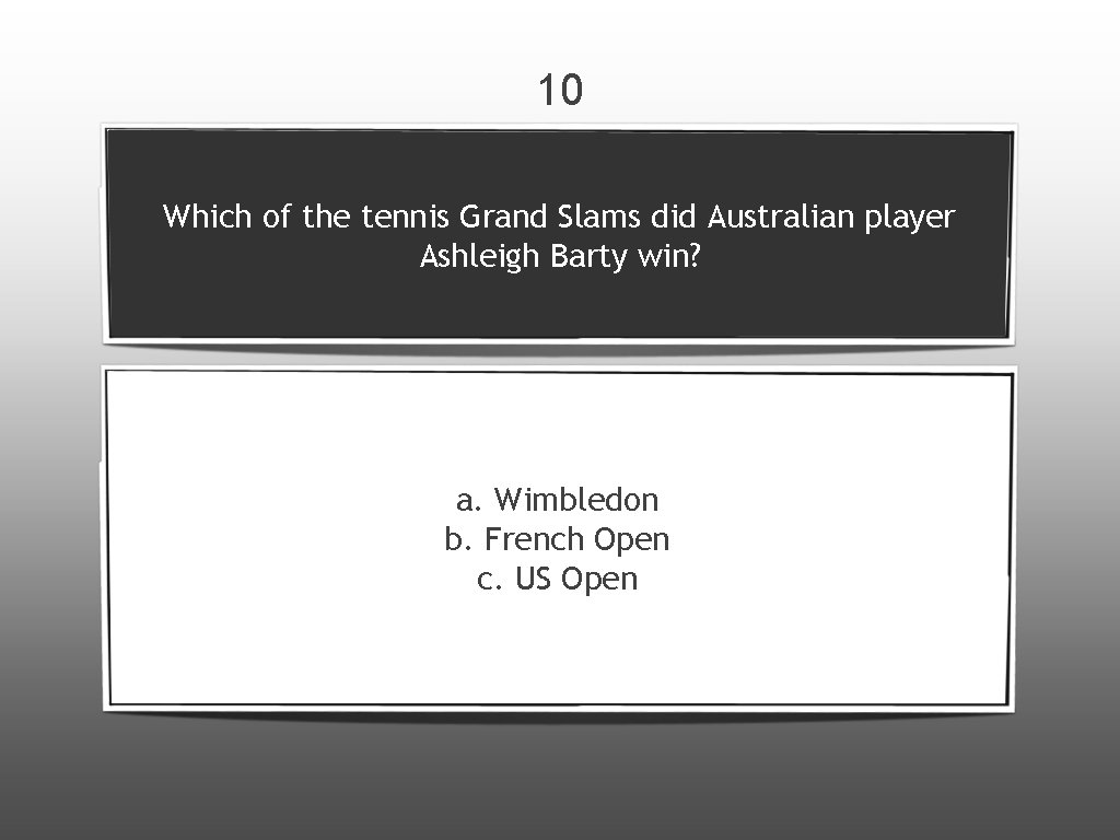 10 Which of the tennis Grand Slams did Australian player Ashleigh Barty win? a.