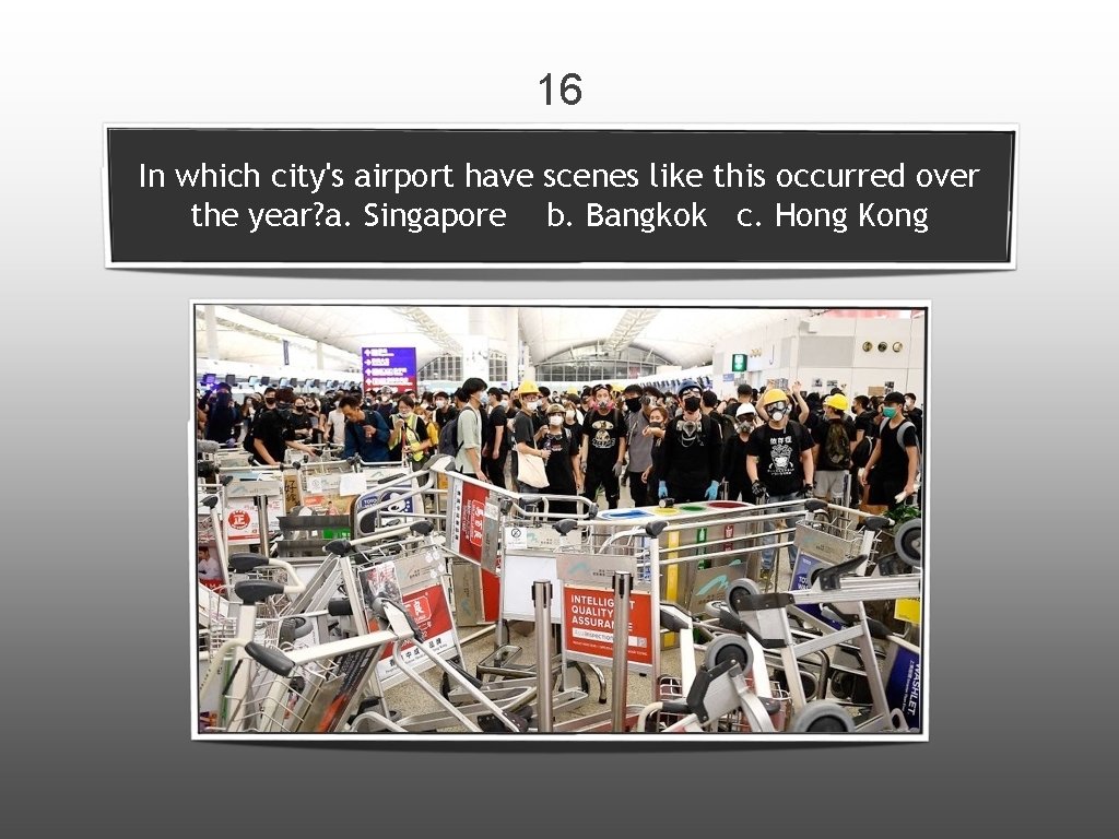 16 In which city's airport have scenes like this occurred over the year? a.