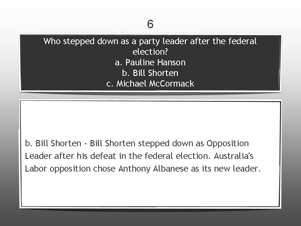 6 Who stepped down as a party leader after the federal election? a. Pauline