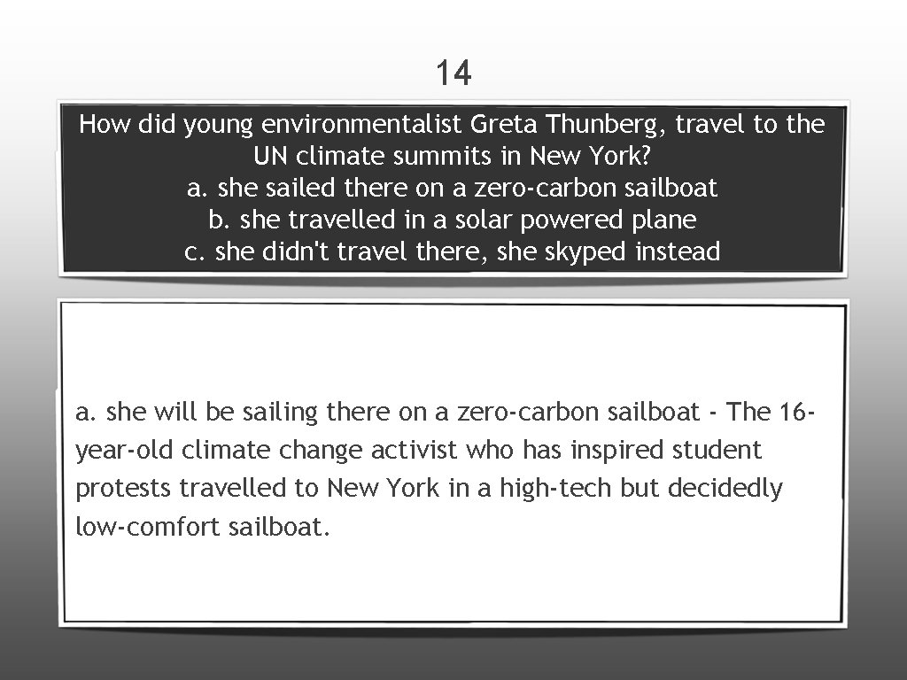 14 How did young environmentalist Greta Thunberg, travel to the UN climate summits in