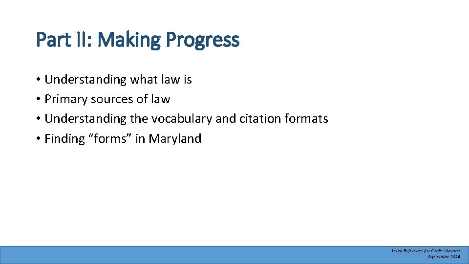 Part II: Making Progress • Understanding what law is • Primary sources of law