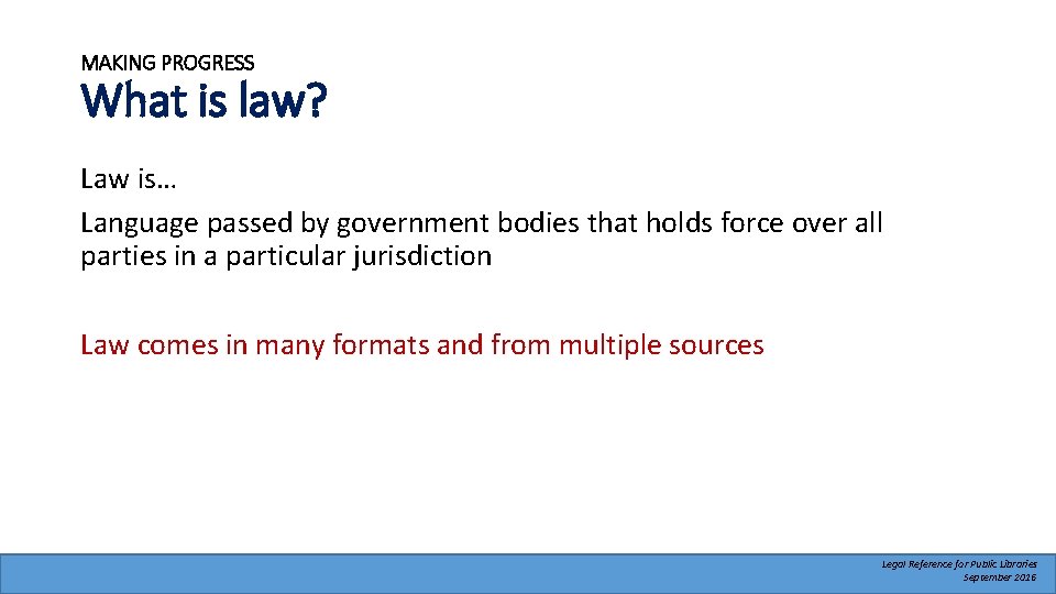 MAKING PROGRESS What is law? Law is… Language passed by government bodies that holds