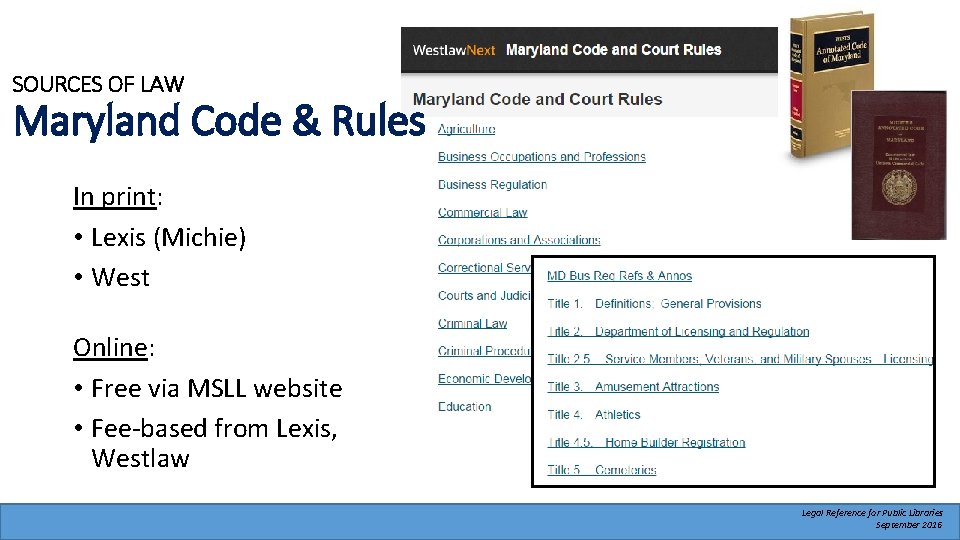 SOURCES OF LAW Maryland Code & Rules In print: • Lexis (Michie) • West