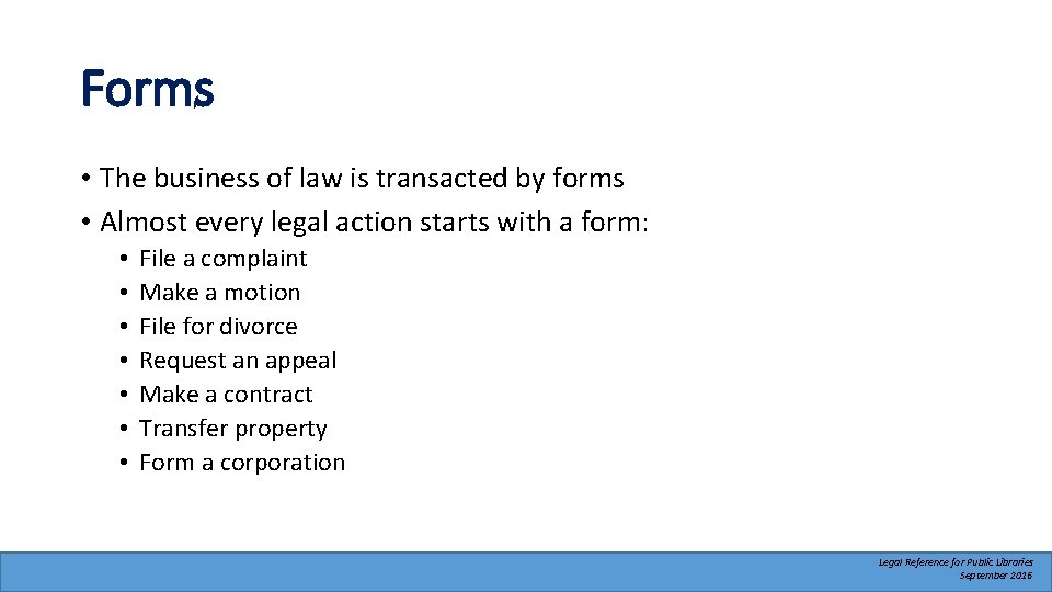 Forms • The business of law is transacted by forms • Almost every legal