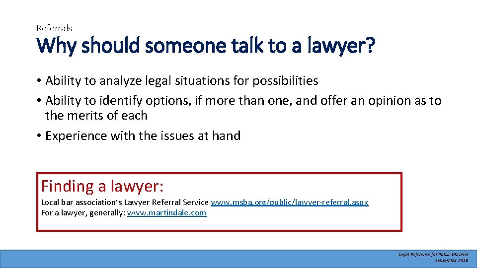 Referrals Why should someone talk to a lawyer? • Ability to analyze legal situations