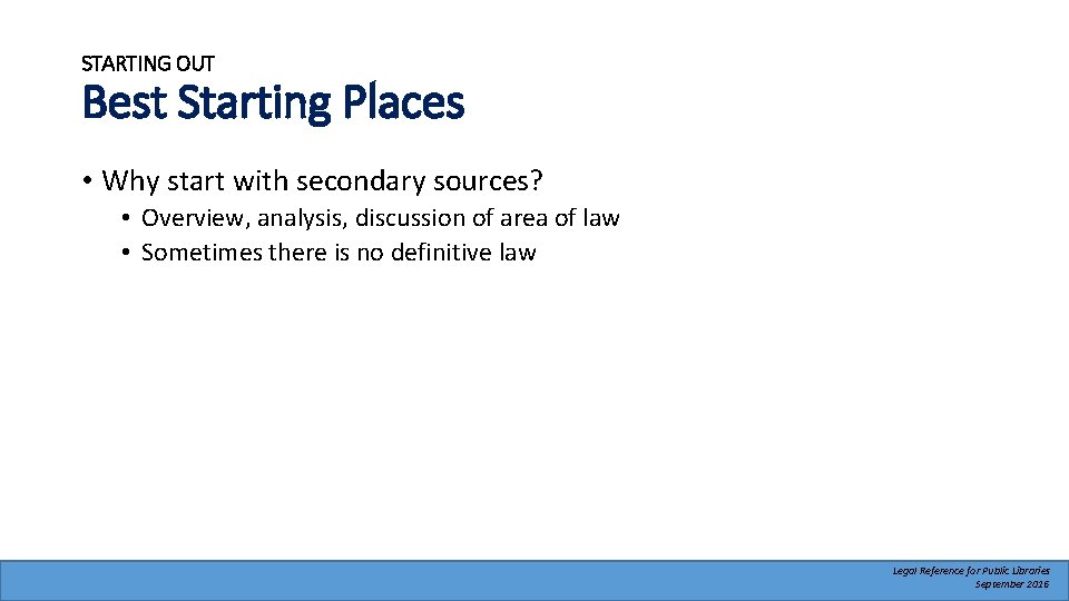 STARTING OUT Best Starting Places • Why start with secondary sources? • Overview, analysis,