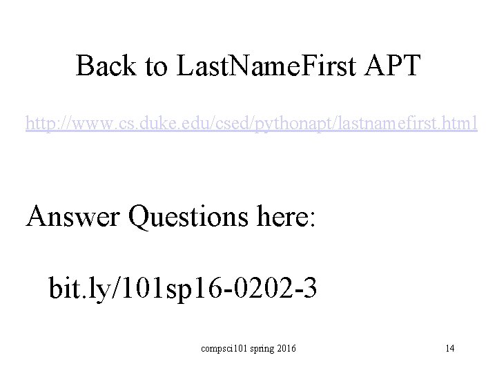 Back to Last. Name. First APT http: //www. cs. duke. edu/csed/pythonapt/lastnamefirst. html Answer Questions