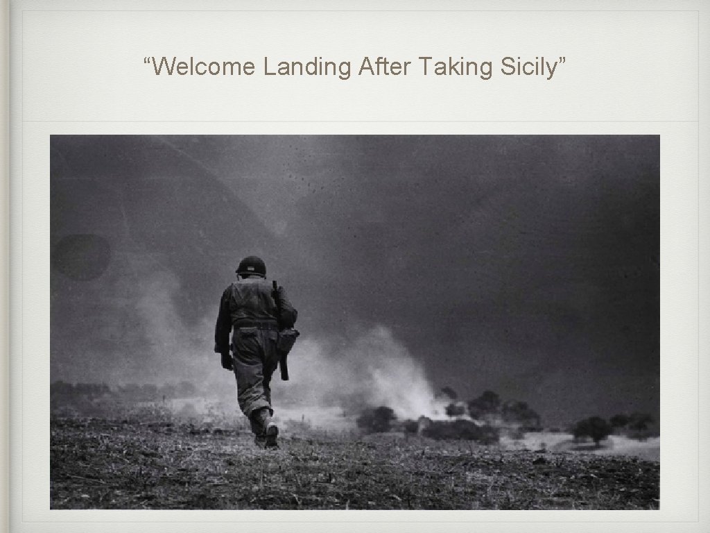 “Welcome Landing After Taking Sicily” 