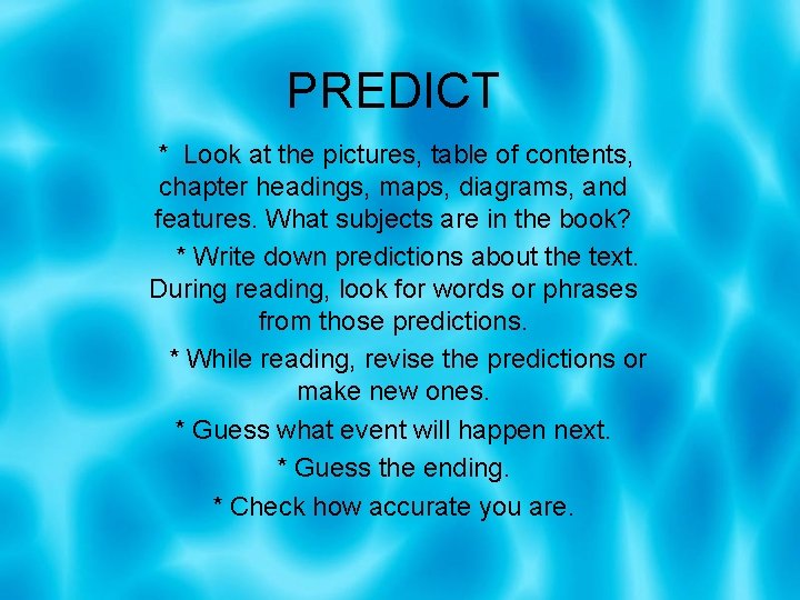 PREDICT * Look at the pictures, table of contents, chapter headings, maps, diagrams, and