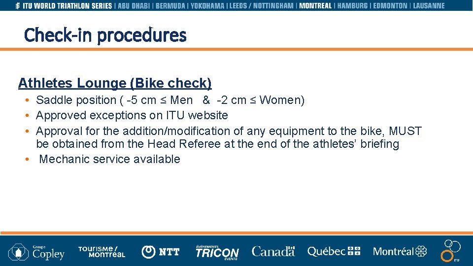 Check-in procedures Athletes Lounge (Bike check) • Saddle position ( -5 cm ≤ Men