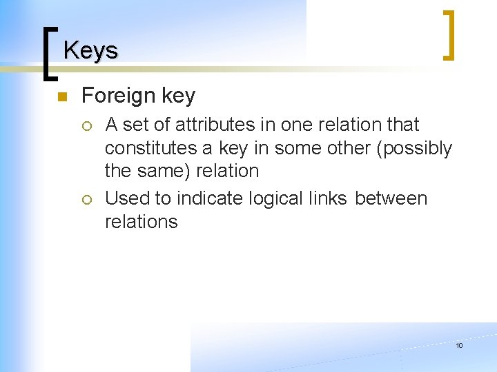 Keys n Foreign key ¡ ¡ A set of attributes in one relation that