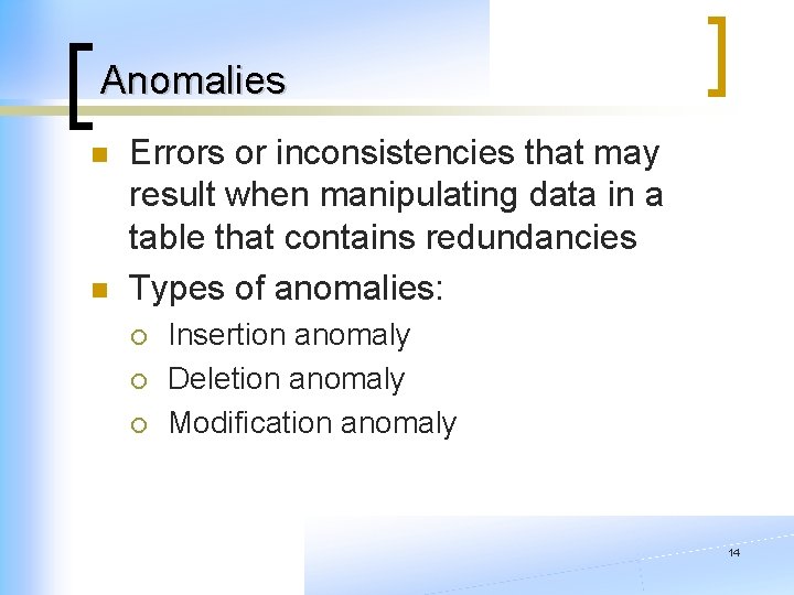 Anomalies n n Errors or inconsistencies that may result when manipulating data in a