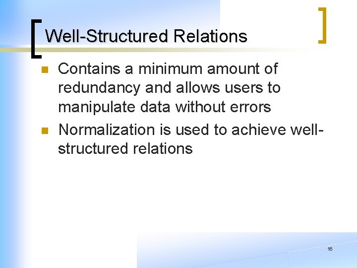 Well-Structured Relations n n Contains a minimum amount of redundancy and allows users to