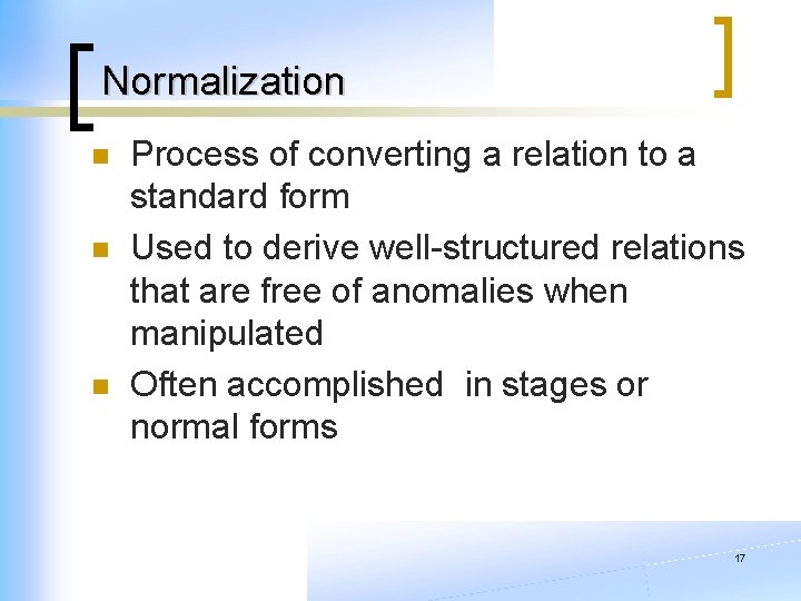 Normalization n Process of converting a relation to a standard form Used to derive