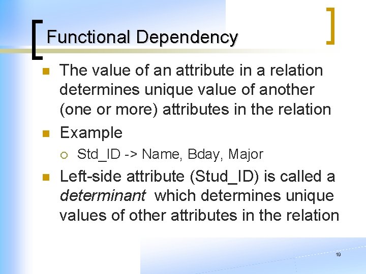 Functional Dependency n n The value of an attribute in a relation determines unique